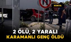 Karamanlı genç kazada öldü: 2 ölü, 2 yaralı