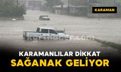 Karamanlılar dikkat: sağanak geliyor