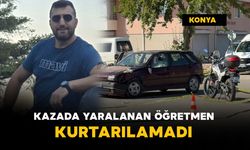 Kazada yaralanan öğretmen kurtarılamadı