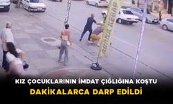 Kız Çocuklarının İmdat Çığlığına Koştu: Dakikalarca Darp Edildi