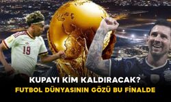 Kupayı Kim Kaldıracak? Futbol Dünyasının Gözü Bu Finalde