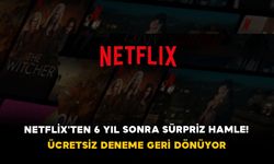 Netflix'ten 6 Yıl Sonra Sürpriz Hamle! Ücretsiz Deneme Geri Dönüyor