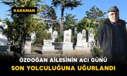 Özdoğan Ailesinin Acı Günü: Son Yolculuğuna Uğurlandı