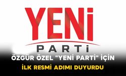 Özgür Özel "YENİ Parti" İçin İlk Resmi Adımı Duyurdu