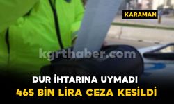 Polisin 'dur' ihtarına uymayan sürücüye 465 bin lira ceza
