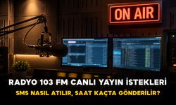 Radyo 103 FM Canlı Yayın İstekleri: SMS Nasıl Atılır, Saat Kaçta Gönderilir?