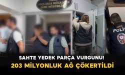 Sahte Yedek Parça Vurgunu! 203 Milyonluk Ağ Çökertildi