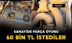 Sanayide parça oyunu: 60 bin lira istediler