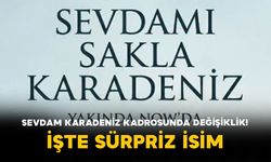 Sevdam Karadeniz Kadrosunda Değişiklik! İşte Sürpriz İsim