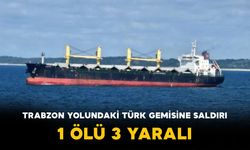 Trabzon Yolundaki Türk Gemisine Saldırı: 1 Ölü, 3 Yaralı