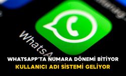 WhatsApp’ta numara dönemi bitiyor: Kullanıcı adı sistemi geliyor