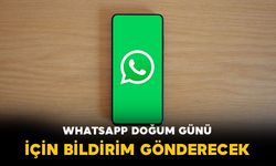 WhatsApp’tan Doğum Günü Hamlesi: Yeni Bildirim Özelliği Yolda