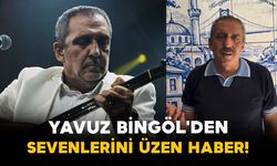 Yavuz Bingöl'den Sevenlerini Üzen Haber!