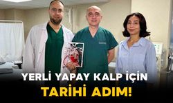 Yerli Yapay Kalp İçin Tarihi Adım!