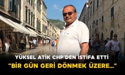 Yüksel Atik CHP’den İstifa Etti: “Bir Gün Geri Dönmek Üzere…”