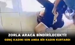 Zorla araca bindirilecekti! Genç kadını son anda bir kadın kurtardı