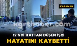 12'nci kattan düşen işçi hayatını kaybetti