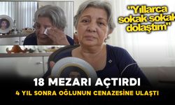 18 Mezarı Açtırdı: 4 Yıl Sonra Oğlunun Cenazesine Ulaştı