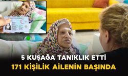 5 Kuşağa Tanıklık Etti: 171 Kişilik Ailenin Başında