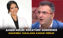 Ahsen Melek Kocatürk Gündemde: Hakkında Yakalama Kararı Verildi