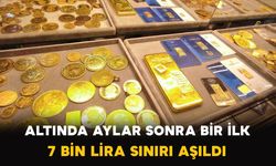 Altında Aylar Sonra Bir İlk: 7 Bin Lira Sınırı Aşıldı