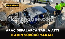 Karaman'da Araç Defalarca Takla Attı: Kadın Sürücü Yaralı