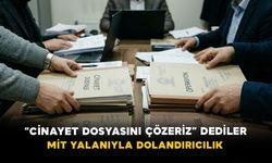 “Cinayet Dosyasını Çözeriz” Dediler: MİT Yalanıyla Dolandırıcılık