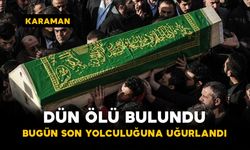 Dün Ölü Bulundu Bugün Son Yolculuğuna Uğurlandı