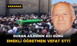 Duran Ailesinin Acı Günü: Emekli Öğretmen Vefat Etti