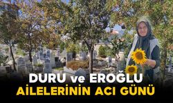 Duru ve Eroğlu Ailelerinin Acı Günü