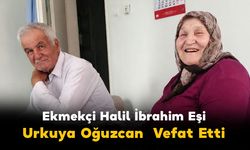 Ekmekçi Halil İbrahim Eşi Urkuya Oğuzçan Vefat Etti