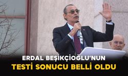 Erdal Beşikçioğlu’nun testi sonucu belli oldu