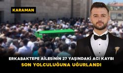 Erkabaktepe Ailesinin 27 Yaşındaki Acı Kaybı: Son Yolculuğuna Uğurlandı
