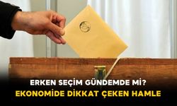 Erken Seçim Gündemde mi? Ekonomide Dikkat Çeken Hamle