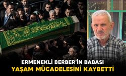 Ermenekli Berber'in babası Baysal Vefat Etti