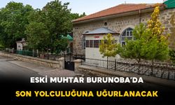 Eski Muhtar Burunoba'da Son Yolculuğuna Uğurlanacak