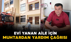 Evi Yanan Aile İçin Muhtardan Yardım Çağrısı