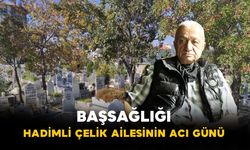 Hadimli Çelik Ailesinin Acı Günü