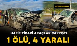 Hafif ticari araçlar çarpıştı: 1 ölü, 4 yaralı