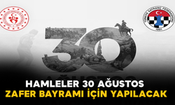 Hamleler 30 Ağustos Zafer Bayramı İçin Yapılacak