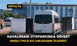 Havalimanı Otoparkında Dehşet: Emekli Polis Kız Arkadaşını Öldürdü