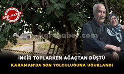 İncir Toplarken Ağaçtan Düştü: Karaman'da Son Yolculuğuna Uğurlandı
