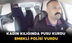 Kadın Kılığında Pusu Kurdu: Emekli Polisi Vurdu