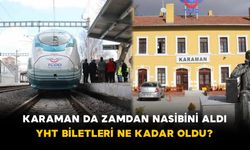 Karaman da Zamdan Nasibini Aldı: YHT Biletleri Ne Kadar Oldu?