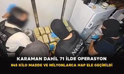 Karaman Dahil 71 İlde Operasyon: 845 Kilo Madde ve Milyonlarca Hap Ele Geçirildi