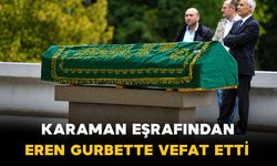 Karaman eşrafından banka çalışanı Eren vefat etti