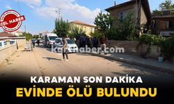 Karaman Son Dakika-Evinde Ölü Bulundu
