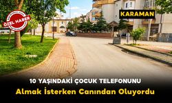 Karaman'da 10 Yaşındaki Çocuk Düşen Telefonunu Almak İsterken Canından Oluyordu