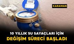 Karaman'da 10 yıllık su sayaçları için değişim süreci başladı