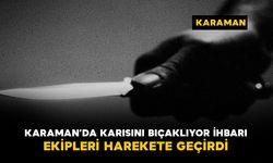 Karaman’da apartmandaki kavga ihbarı ekipleri harekete geçirdi